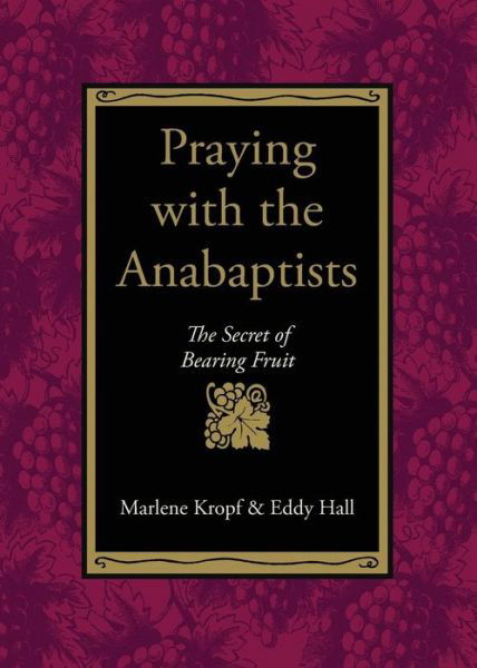 Cover for Marlene Kropf · Praying with the Anabaptists: The Secret of Bearing Fruit (Paperback Book) (1994)