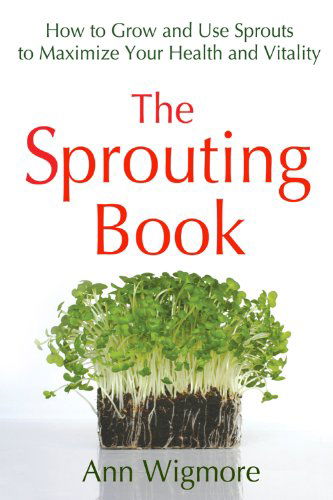 Cover for Ann Wigmore · The Sprouting Book: How to Grow and Use Sprouts to Maximize Your Health and Vitality (Paperback Book) [A edition] (1986)