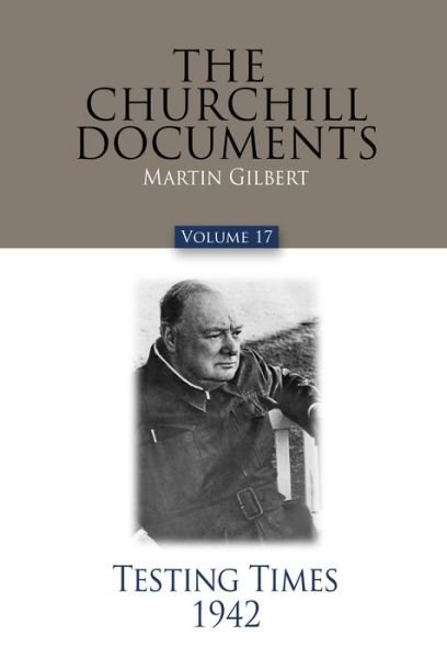 Cover for Martin Gilbert · The Churchill Documents, Volume 17: Testing Times, 1942 (Hardcover bog) (2014)