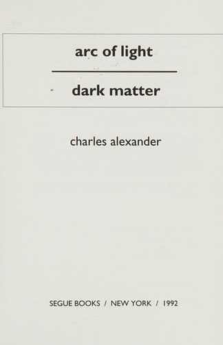 Cover for Charles Alexander · Arc of light, dark matter (Book) (1992)