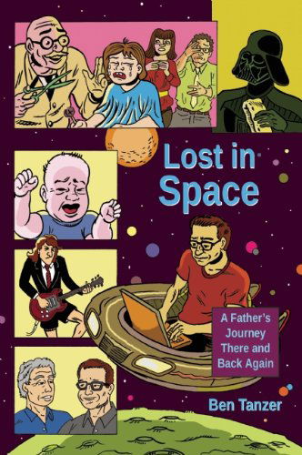 Lost in Space: a Father's Journey There and Back Again - Ben Tanzer - Books - Curbside Splendor Publishing - 9780988480469 - March 18, 2014