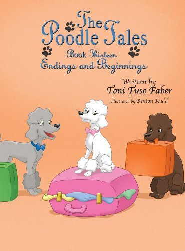 Cover for Toni Tuso Faber · The Poodle Tales: Book Thirteen: Endings and Beginnings (Hardcover Book) (2014)