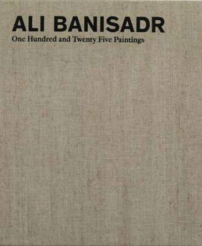 Cover for Robert Hobbs · Ali Banisadr: One Hundred and Twenty Five Paintings (Hardcover Book) (2015)