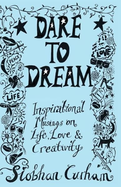 Cover for Siobhan Curham · Dare to Dream: Inspirational Musings on Life, Love &amp; Creativity (Paperback Book) (2015)