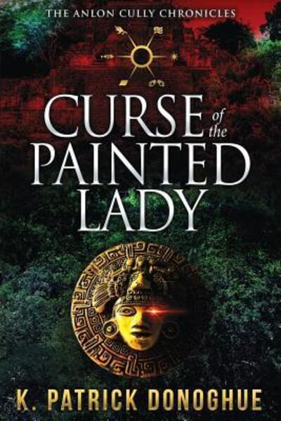 Curse of the Painted Lady - K Patrick Donoghue - Books - Leaping Leopard Enterprises, LLC - 9780997316469 - March 30, 2018