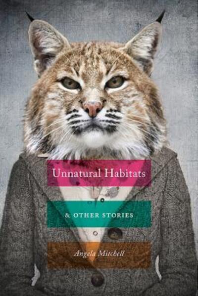 Cover for Angela Mitchell · Unnatural Habitats &amp; Other Stories (Paperback Book) (2018)