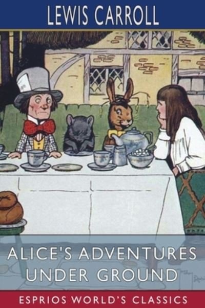 Cover for Lewis Carroll · Alice's Adventures Under Ground (Esprios Classics) (Paperback Book) (2024)