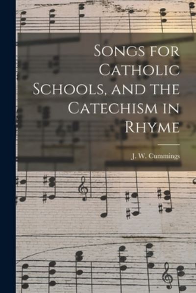 Cover for J W 1823-1866 Cummings · Songs for Catholic Schools, and the Catechism in Rhyme (Paperback Book) (2021)