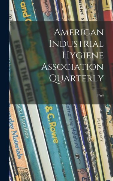 American Industrial Hygiene Association Quarterly; 17n4 - Anonymous - Bücher - Hassell Street Press - 9781014193469 - 9. September 2021