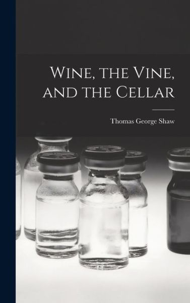 Cover for Thomas George Shaw · Wine, the Vine, and the Cellar (Book) (2022)