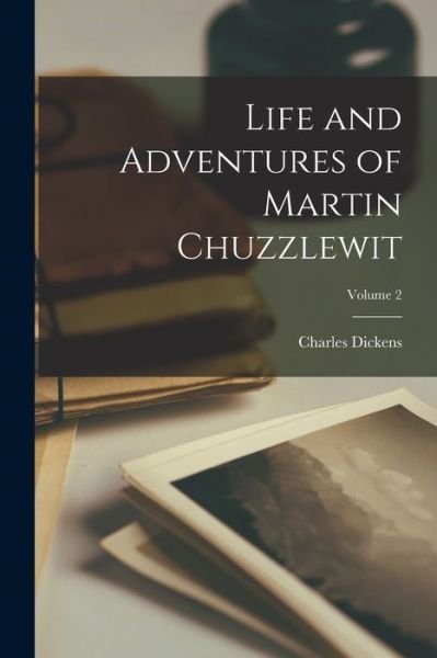 Cover for Charles Dickens · Life and Adventures of Martin Chuzzlewit; Volume 2 (Bog) (2022)