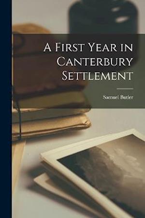 Cover for Samuel Butler · First Year in Canterbury Settlement (Buch) (2022)