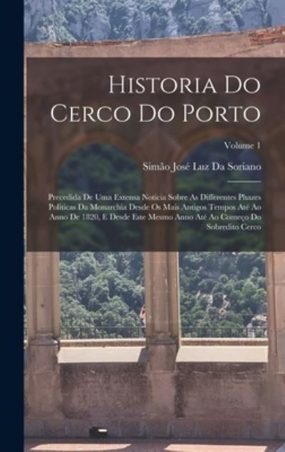 Cover for Simão José Luz Da Soriano · Historia Do Cerco Do Porto (Book) (2022)