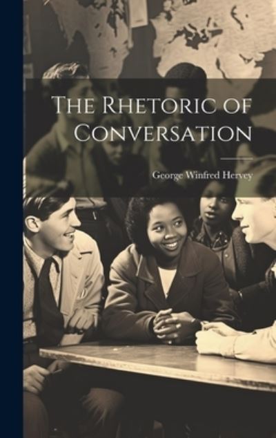 Cover for George Winfred Hervey · Rhetoric of Conversation (Buch) (2023)