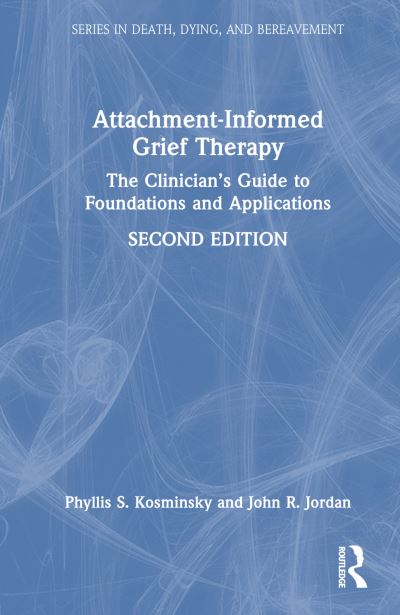 Cover for Kosminsky, Phyllis S. (Prviate practice, New York, USA) · Attachment-Informed Grief Therapy: The Clinician’s Guide to Foundations and Applications - Series in Death, Dying, and Bereavement (Hardcover Book) (2023)