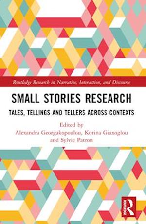 Small Stories Research: Tales, Tellings, and Tellers Across Contexts - Routledge Research in Narrative, Interaction, and Discourse -  - Bøger - Taylor & Francis Ltd - 9781032182469 - 29. november 2024