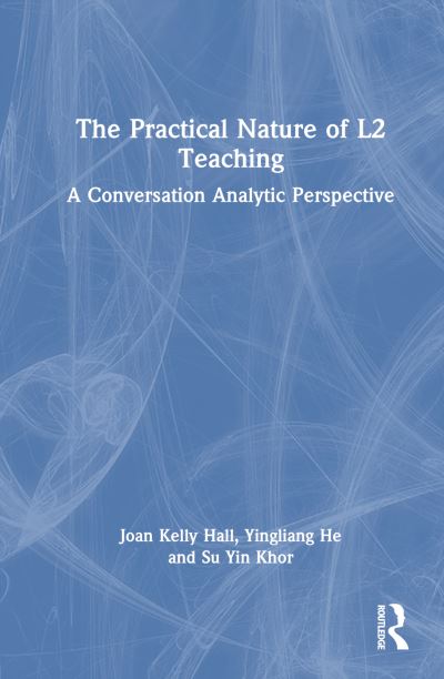 Cover for Joan Kelly Hall · The Practical Nature of L2 Teaching: A Conversation Analytic Perspective (Hardcover Book) (2023)