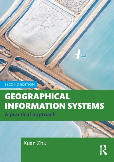 Geographical Information Systems: A Practical Approach - Zhu, Xuan (Monash University, Australia) - Boeken - Taylor & Francis Ltd - 9781032380469 - 30 september 2024