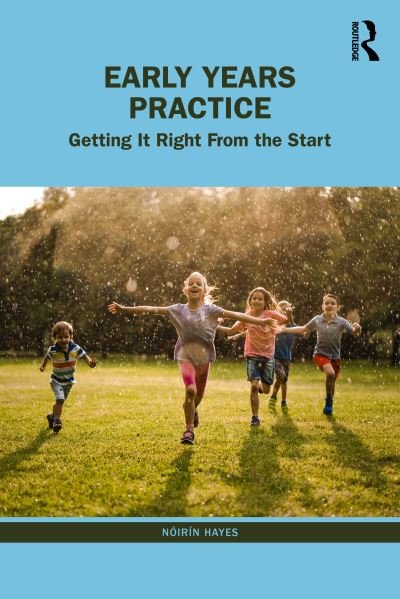 Early Years Practice: Getting It Right From the Start - Noirin Hayes - Livros - Taylor & Francis Ltd - 9781032405469 - 1 de dezembro de 2023