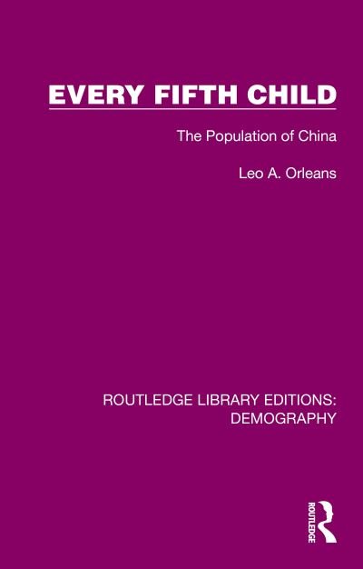 Cover for Leo A. Orleans · Every Fifth Child: The Population of China - Routledge Library Editions: Demography (Hardcover Book) (2023)