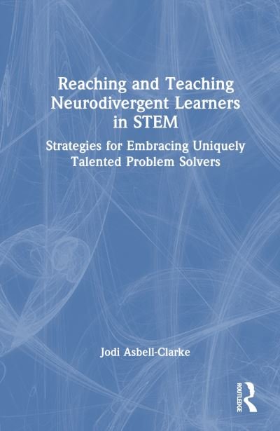 Cover for Jodi Asbell-Clarke · Reaching and Teaching Neurodivergent Learners in STEM: Strategies for Embracing Uniquely Talented Problem Solvers (Hardcover Book) (2023)