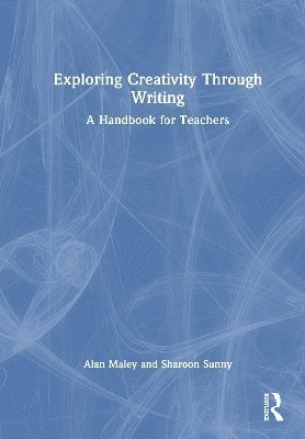 Cover for Alan Maley · Exploring Creativity Through Writing: A Handbook for Teachers (Hardcover Book) (2025)