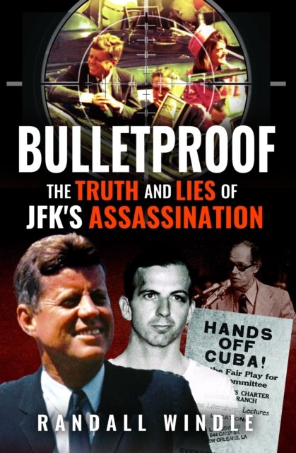 Bulletproof: The Truth and Lies of JFK's Assassination - Randall Windle - Libros - Pen & Sword Books Ltd - 9781036100469 - 30 de septiembre de 2024