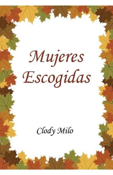 Cover for Clody Milo · Mujeres Escogidas (Pocketbok) (2019)