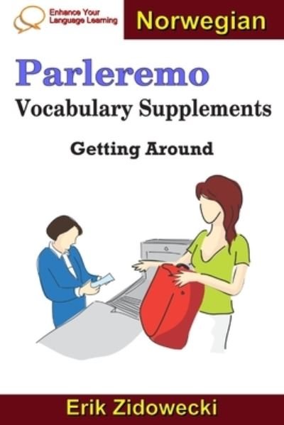 Parleremo Vocabulary Supplements - Getting Around - Norwegian - Erik Zidowecki - Books - Independently Published - 9781091451469 - March 24, 2019