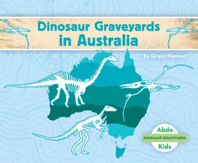 Cover for Grace Hansen · Dinosaur Graveyards in Australia (Hardcover Book) (2021)