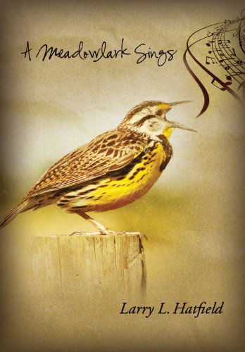 Cover for Larry L Hatfield · A Meadowlark Sings (Hardcover Book) (2012)