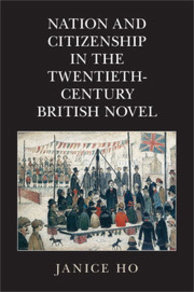 Cover for Ho, Janice (University of Colorado Boulder) · Nation and Citizenship in the Twentieth-Century British Novel (Hardcover Book) (2015)