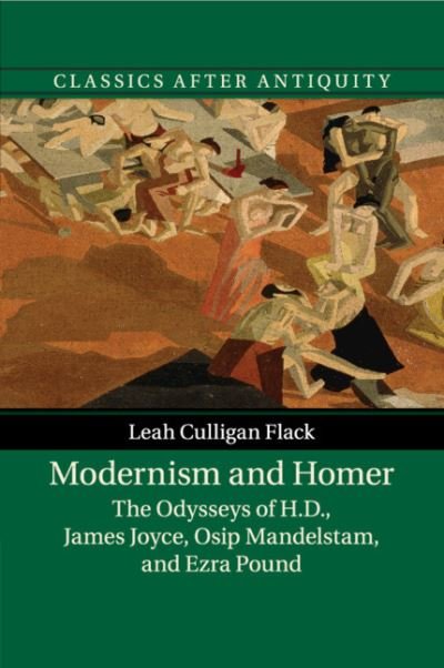 Cover for Flack, Leah Culligan (Marquette University, Wisconsin) · Modernism and Homer: The Odysseys of H.D., James Joyce, Osip Mandelstam, and Ezra Pound - Classics after Antiquity (Taschenbuch) (2020)