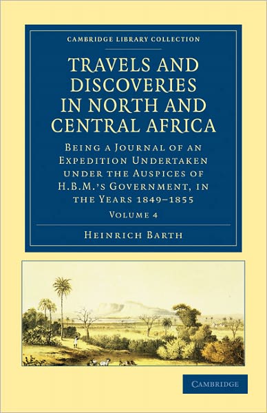 Cover for Heinrich Barth · Travels and Discoveries in North and Central Africa: Being a Journal of an Expedition Undertaken under the Auspices of H.B.M.'s Government, in the Years 1849–1855 - Cambridge Library Collection - African Studies (Paperback Bog) (2011)