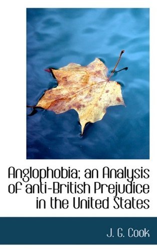 Cover for Cook · Anglophobia; An Analysis of Anti-British Prejudice in the United States (Paperback Bog) (2009)