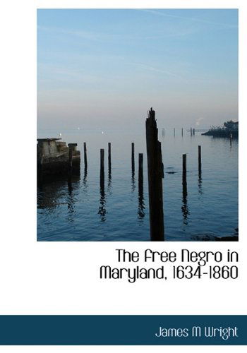 Cover for James M. Wright · The Free Negro in Maryland, 1634-1860 (Hardcover Book) (2009)