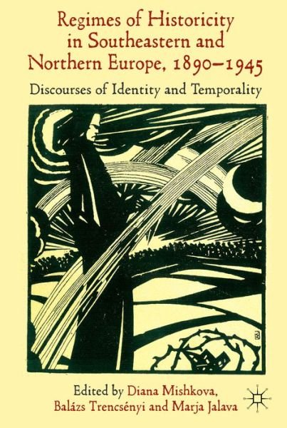Cover for Diana Mishkova · 'Regimes of Historicity' in Southeastern and Northern Europe, 1890-1945: Discourses of Identity and Temporality (Gebundenes Buch) (2014)