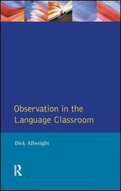 Cover for Dick Allwright · Observation in the Language Classroom - Applied Linguistics and Language Study (Hardcover Book) (2016)