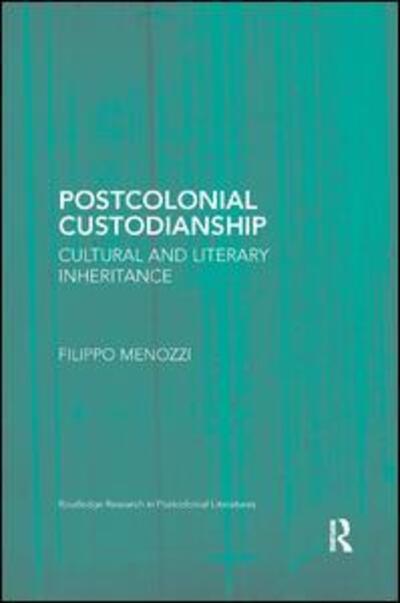 Cover for Menozzi, Filippo (University of Kent, UK) · Postcolonial Custodianship: Cultural and Literary Inheritance - Routledge Research in Postcolonial Literatures (Paperback Book) (2018)