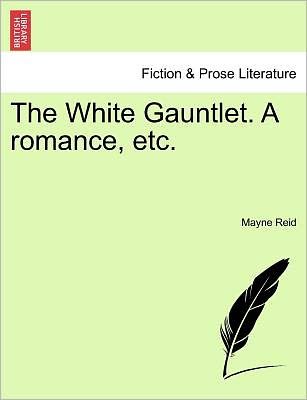 Cover for Mayne Reid · The White Gauntlet. a Romance, Etc. (Paperback Book) (2011)