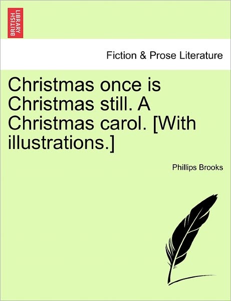 Cover for Phillips Brooks · Christmas Once is Christmas Still. a Christmas Carol. [with Illustrations.] (Paperback Book) (2011)