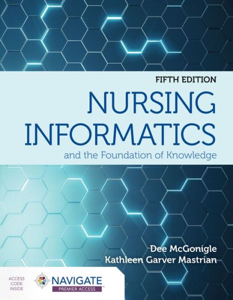 Nursing Informatics and the Foundation of Knowledge - Dee McGonigle - Bøger - Jones and Bartlett Publishers, Inc - 9781284220469 - 31. marts 2021