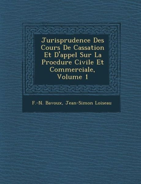 Cover for F -n Bavoux · Jurisprudence Des Cours De Cassation et D'appel Sur La Proc Dure Civile et Commerciale, Volume 1 (Pocketbok) (2012)