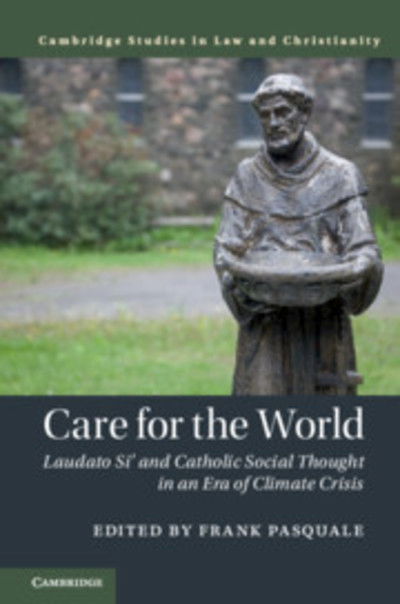 Cover for Frank Pasquale · Care for the World: Laudato Si' and Catholic Social Thought in an Era of Climate Crisis - Law and Christianity (Hardcover Book) (2019)