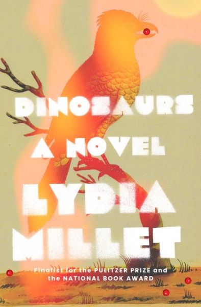 Cover for Lydia Millet · Dinosaurs: A Novel (Gebundenes Buch) (2022)