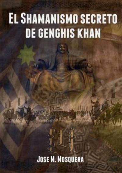 Cover for Jose Manuel Mosquera · El Shamanismo Secreto De Genghis Khan (Paperback Bog) (2015)