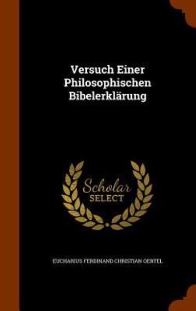 Cover for Eucharius Ferdinand Christian Oertel · Versuch Einer Philosophischen Bibelerklarung (Innbunden bok) (2015)