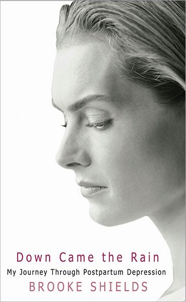 Cover for Brooke Shields · Down Came the Rain: My Journey Through Postpartum Depression (Paperback Book) (2006)