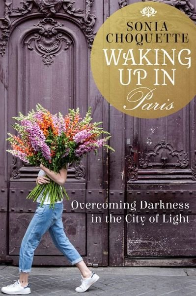 Cover for Sonia Choquette · Waking Up in Paris: Overcoming Darkness in the City of Light (Hardcover bog) (2018)