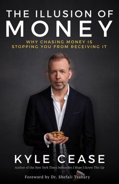 The Illusion of Money - Kyle Cease - Bøker - Hay House Inc - 9781401957469 - 16. august 2022